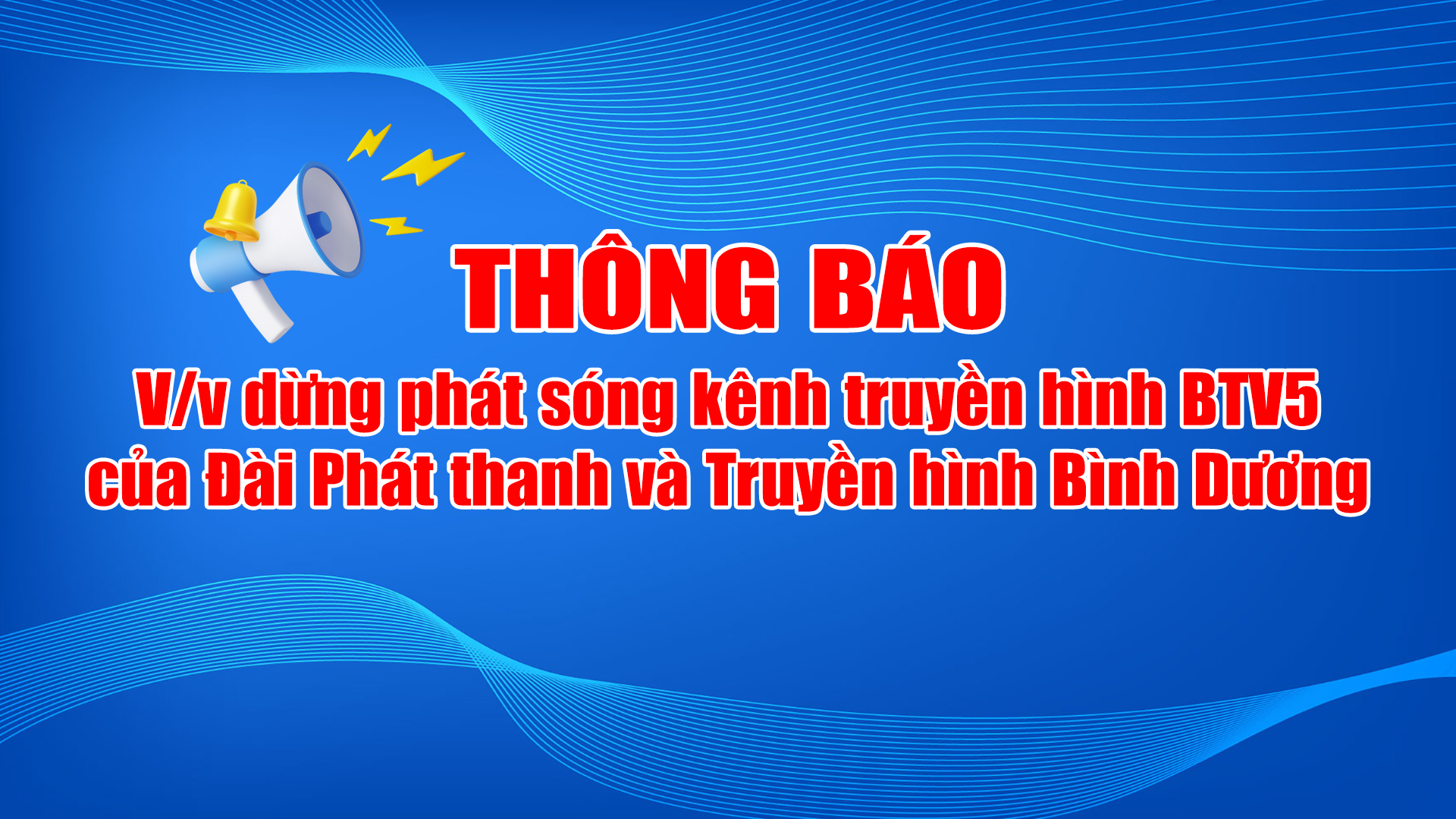 Thông báo về việc dừng phát sóng kênh truyền hình BTV5 của Đài Phát thanh và Truyền hình Bình Dương